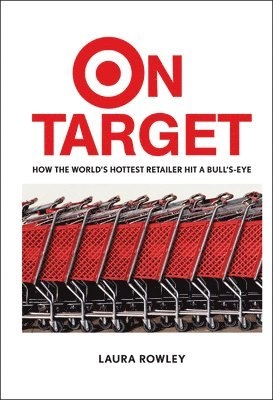 n Target : How the World's Hottest Retailer Hit a Bull's-Eye; Laura Rowley; 2003