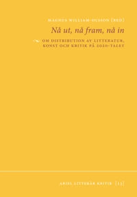 Nå ut, nå fram, nå in : om distribution av litteratur, konst och kritik på 2020-talet; Viktor Andersson, Karl Palmås, Rasmus Fleischer, Magnus William-Olsson; 2022