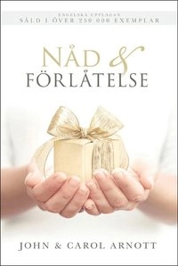 Nåd & förlåtelse; John Arnott, Carol Arnott; 2016