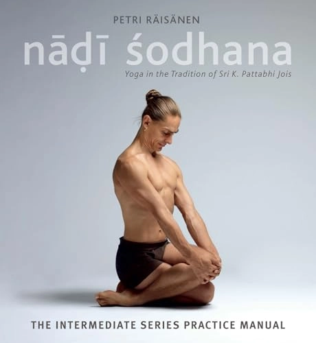 Nadi sodhana : yoga in the tradition of Sri K. Pattabhi Jois; Petri Raisanen; 2017