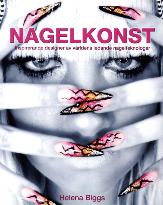 Nagelkonst : inspirerande designer av världens ledande nagelteknologer; Helena Biggs; 2014