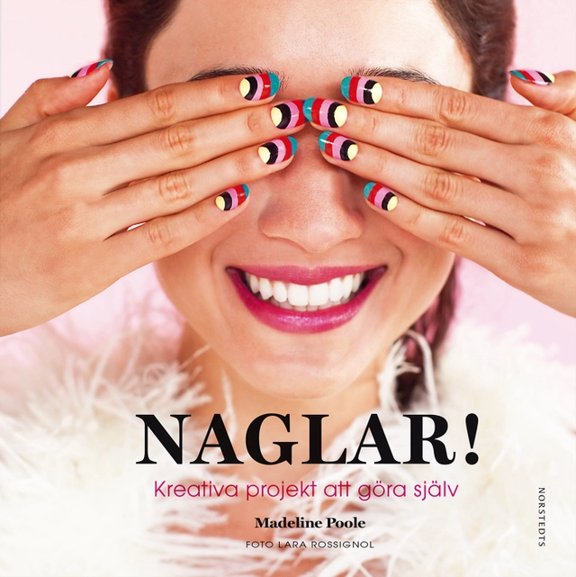 Naglar! : kreativa projekt att göra själv; Madeline Poole; 2014