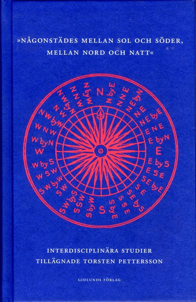 Någonstädes mellan sol och söder, mellan nord och natt : interdisciplinära studier tillägnade professor Torsten Pettersson; Jenny Björklund, Ann-Sofie Lönngren, Mattias Pirholt, Magnus Ullén, Maria Wennerström Wohrne; 2015