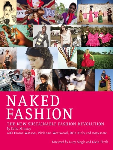Naked Fashion: The New Sustainable Fashion Revolution; Safia Minney; 2012