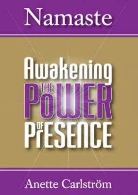 Namaste : Awakening the power of presence; Anette Carlström; 2010