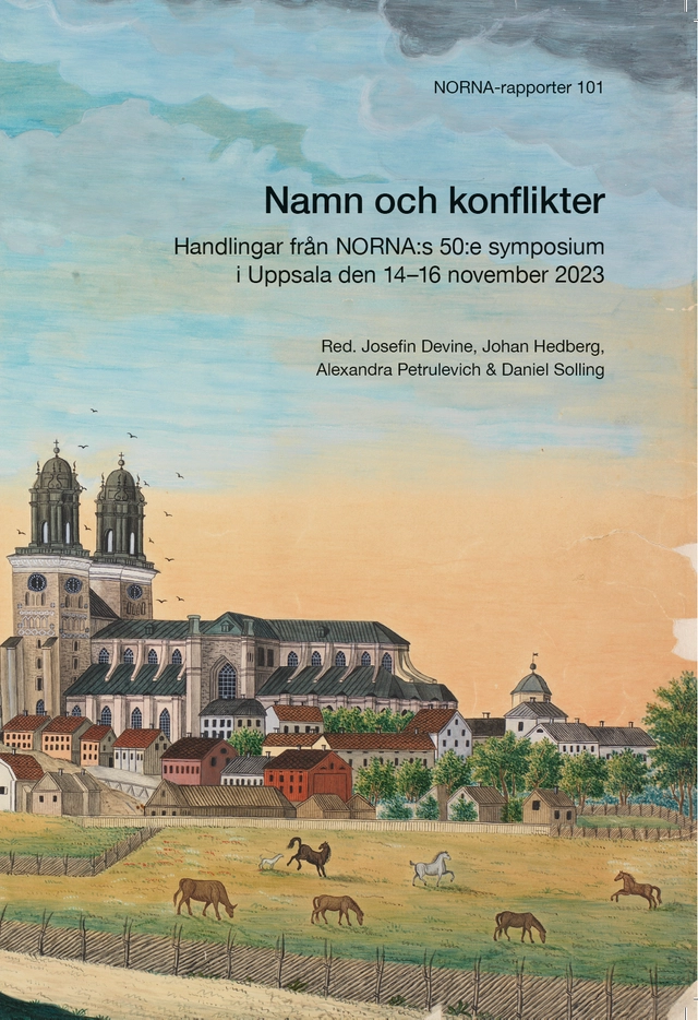Namn och konflikter : Handlingar från NORNA:s 50:e symposium i Uppsala den 14–16 november 2023; Daniel Solling, Johan Hedberg, Alexandra Petrulevich, Josefin Devine; 2025