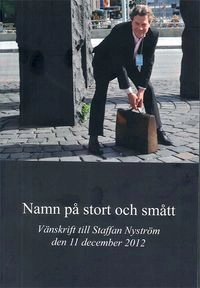 Namn på stort och smått : vänskrift till Staffan Nyström den 11 december 2012; Mats Wahlberg, Annette C. Torensjö, Leif Nilsson; 2012