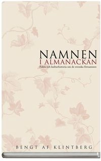 Namnen i almanackan : Fakta o kulturhistoria om svenska förnamn; Bengt af Klintberg; 2005