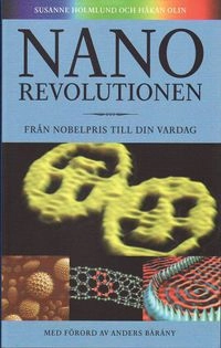 Nanorevolutionen : från nobelpris till din vardag; Susanne Holmlund, Håkan Olin; 2010