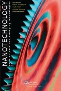 Nanotechnology : basic science and emerging technologies; Mick Wilson, Kamali Kannangara, Geoff Smith, Michelle Simmons, Burkhard Raguse; 2002