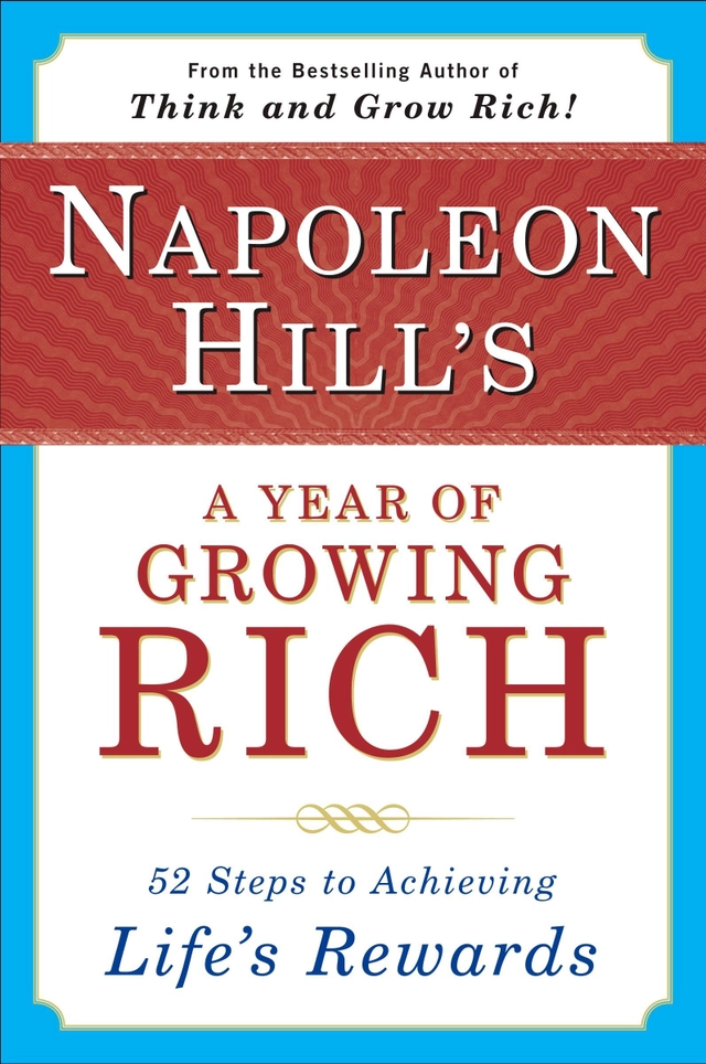 Napoleon Hill's A Year Of Growing Rich: 52 Steps To Achievin; Napoleon Hill; 1993