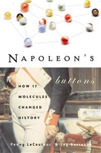 Napoleon's buttons : 17 molecules that changed history; Penny Le Couteur; 2004