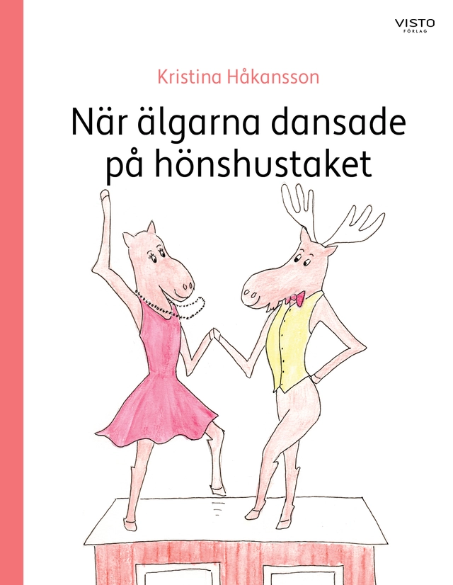 När älgarna dansade  på hönshustaket; Kristina Håkansson; 2024