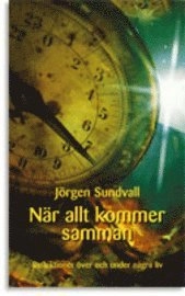 När allt kommer samman : reflektioner över och under några liv; Jörgen Sundvall; 2005
