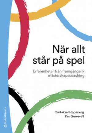 När allt står på spel - Erfarenheter från framgångsrik mästerskapscoaching; Carl-Axel Hageskog, Per Gerrevall; 2019