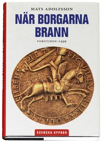 När borgarna brann : forntiden-1499; Mats Adolfsson; 2007