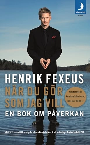 När du gör som jag vill : en bok om påverkan; Henrik Fexeus; 2009