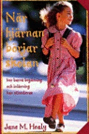 När hjärnan börjar skolan : hur barns begåvning och inlärning kan stimuleras; Jane M. Healy; 1999