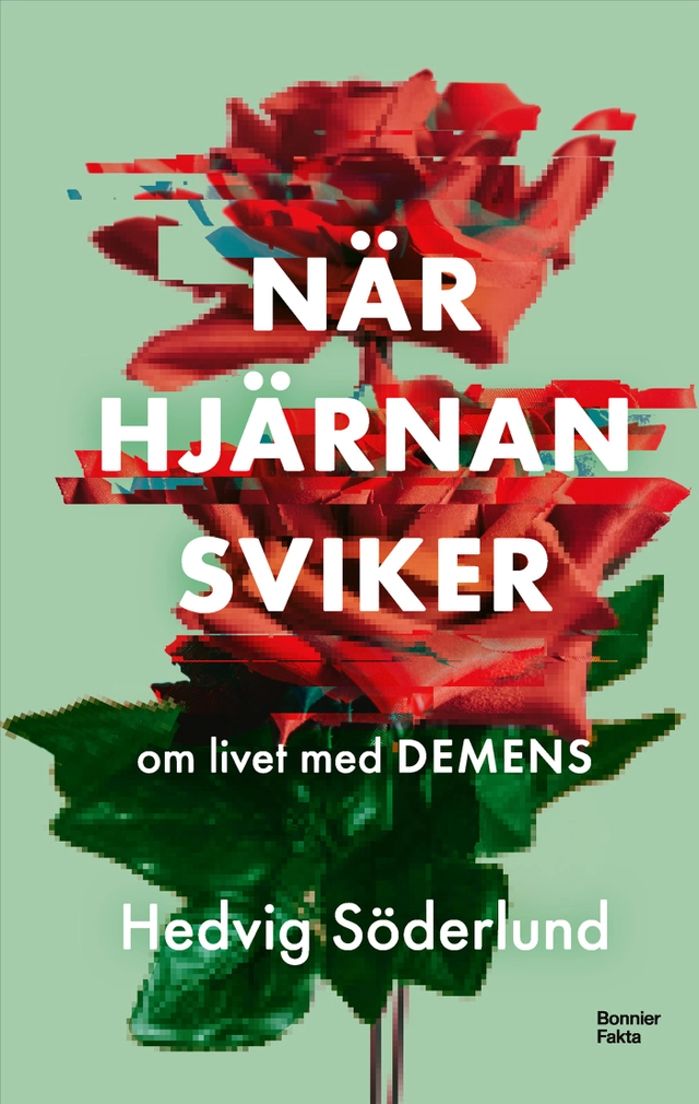 När hjärnan sviker : om livet med demens; Hedvig Söderlund; 2025