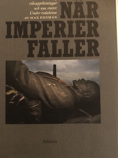 När imperier faller: studier kring riksupplösningar och nya stater; Under redaktion av Max Engman; 1994