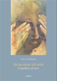 Når jeg skjuler mitt ansikt : perspektiver på skam; Berit Okkenhaug; 2009