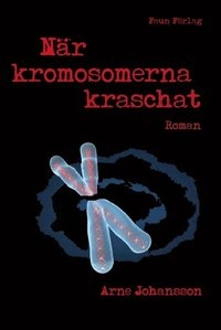 När kromosomerna kraschat; Arne Johansson; 2012