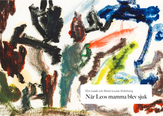 När Leos mamma blev sjuk; Elin Leask, Marie-Louise Söderberg; 2023
