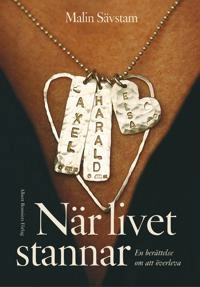 När livet stannar : En berättelse om att överleva; Malin Sävstam; 2015