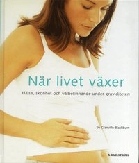 När livet växer : hälsa, skönhet och välbefinnande under graviditeten; Jo Glanville-Blackburn; 2005