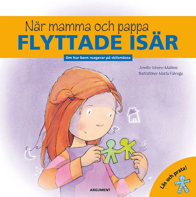 När mamma och pappa flyttade isär : om hur barn reagerar på skilsmässa; Jennifer Moore-Mallinos; 2012