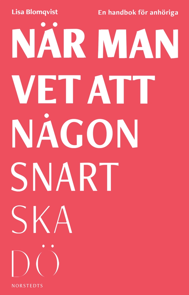 När man vet att någon snart ska dö : en handbok för anhöriga; Lisa Blomqvist; 2018