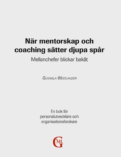 När mentorskap och coaching sätter djupa spår : mellanchefer blickar bakåt; Gunnela Westlander; 2010