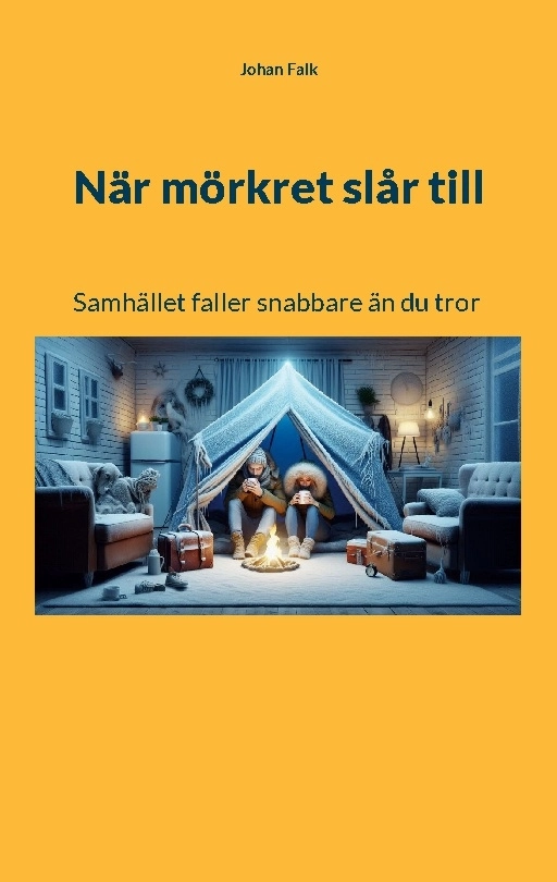 När mörkret slår till : samhället faller snabbare än du tror; Johan Falk; 2025