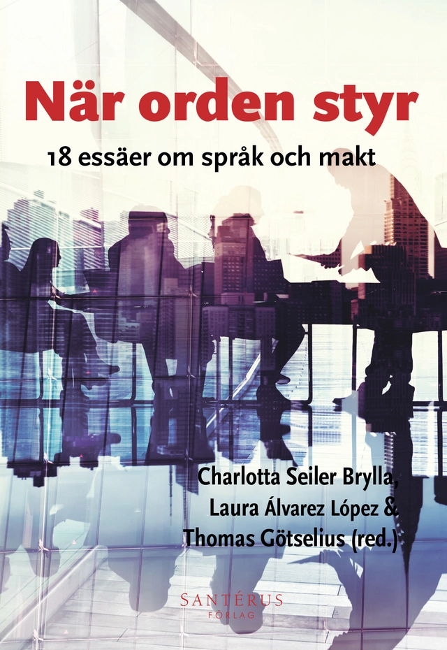 När orden styr: 18 essäer om språk och makt; Liz Adams Lyngbäck, Gunilla Almström Persson, Laura Álvarez López, Christine Becker, Katarina Bjärvall, Nils Edling, Mattias Ekman, Irene Elmerot, Agnes Gerner, Thomas Götselius, Christina Hedman, Caroline Kerfoot, Enni Paul, Sari Pietikäinen, Christophe Premat, Jenny Rosén, Charlotta Seiler Brylla, Sara Van Meerbergen, Natalia Volvach, Maria Wendt, Andreas Widholm, Mattias Ågren, Cecilia Åse; 2026