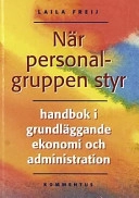 När personalgruppen styr : handbok i grundläggande ekonomi och administration; Laila Freij; 2001