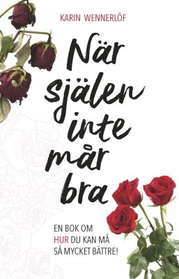 När själen inte mår bra : en bok om hur du kan må så mycket bättre!; Karin Wennerlöf; 2017