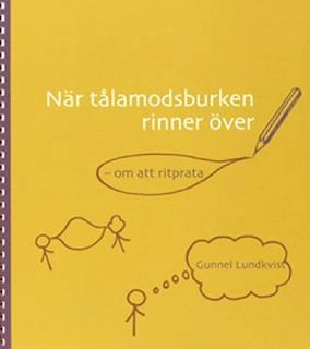 När tålamodsburken rinner över : om att ritprata; Gunnel Lundkvist; 2007