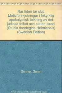 När tiden tar slut : motivförskjutningar i frikyrklig apokalyptisk tolkning av det judiska folket och staten Israel = [When time is ending] : [changing emphases in Swedish evangelical apocalyptic thinking concerning the Jewish people and the state of Israel]; Göran Gunner; 1996