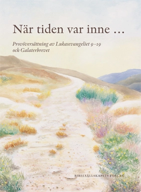 När tiden var inne... : provöversättning av Lukasevangeliet 9-19 och Galaterbrevet; Mikael Winninge; 2015