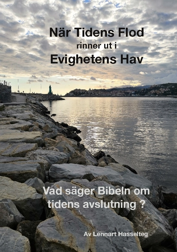 När tidens flod rinner ut i evighetens hav : vad säger Bibeln om tidens avslutning; Lennart Hasselteg; 2022