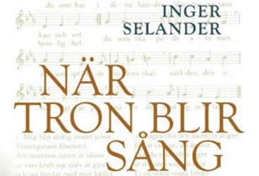 När tron blir sång : om psalm i text och ton; Inger Selander; 2008