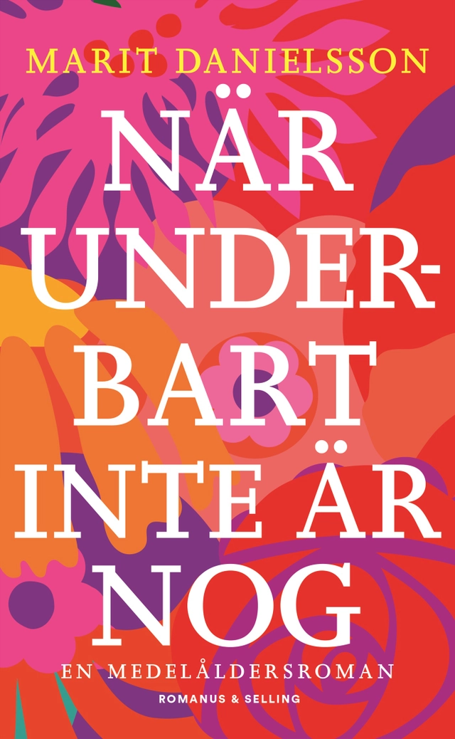 När underbart inte är nog : en medelåldersroman; Marit Danielsson; 2021