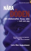 Nära döden : om dödsstraffet, Texas, USA - och om oss; Lars Åke Augustsson; 2004