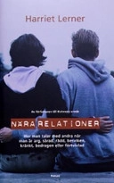 Nära relationer : hur man talar med andra när man är arg, sårad, rädd, besviken, kränkt, bedragen eller förtvivlad; Harriet Lerner; 2004