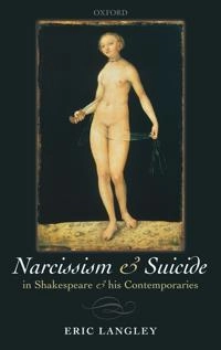 Narcissism and suicide in Shakespeare and his contemporaries; Eric Francis. Langley; 2009