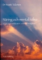 Näring och mental hälsa : en bok om kosttillskottens underbara möjligheter; Matti Tolonen; 2008