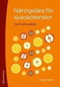 Näringslära för sjuksköterskor : teori och praktik; Inger Skolin; 2014