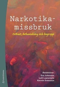 Narkotikamissbruk : debatt, behandling och begrepp; Eva Johnsson, Leili Laanemets, Kerstin Svensson; 2009