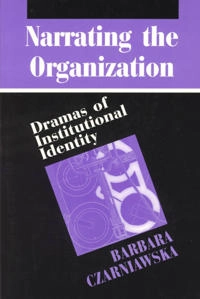 Narrating the organization : dramas of institutional identity; Barbara Czarniawska; 1997