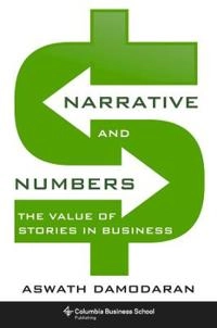 Narrative and numbers : the value of stories in business; Aswath Damodaran; 2017